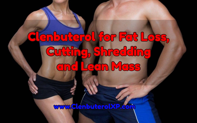 Clenbuterol for fat loss, cutting, shredding and lean mass